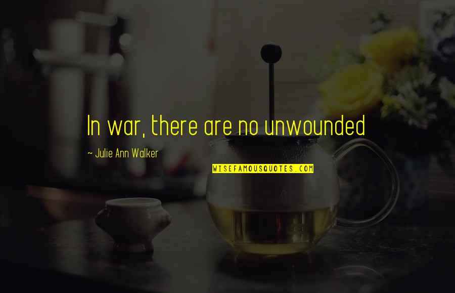 Jack O Lantern Quotes By Julie Ann Walker: In war, there are no unwounded