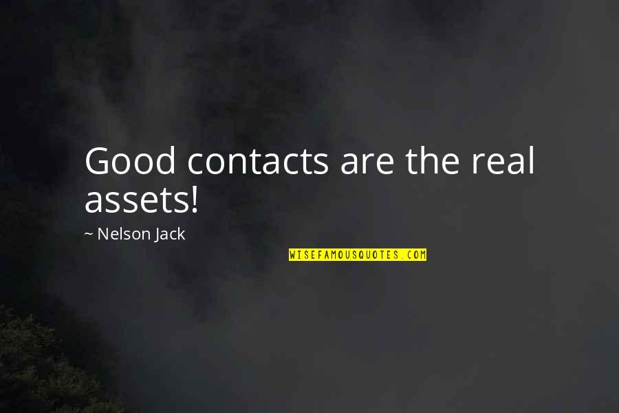 Jack O The Forest Quotes By Nelson Jack: Good contacts are the real assets! Jack O The Forest Quotes By Nelson Jack: Good contacts are the real assets!