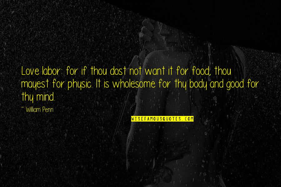 Jack O The Forest Quotes By William Penn: Love labor: for if thou dost not want Jack O The Forest Quotes By William Penn: Love labor: for if thou dost not want