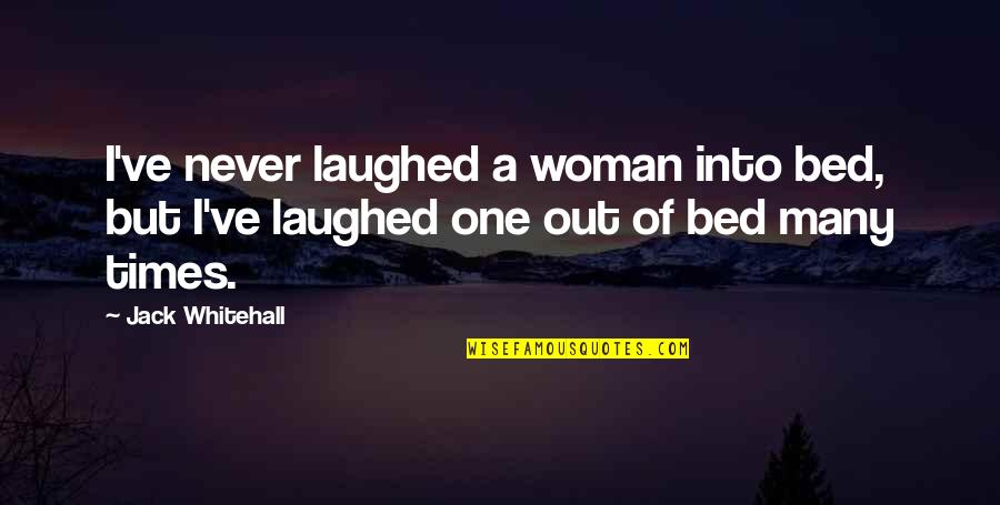 Jack O'neill Funny Quotes By Jack Whitehall: I've never laughed a woman into bed, but