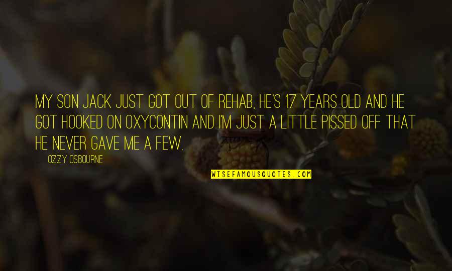 Jack Osbourne Quotes By Ozzy Osbourne: My son Jack just got out of rehab, Jack Osbourne Quotes By Ozzy Osbourne: My son Jack just got out of rehab,
