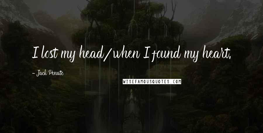 Jack Penate quotes: I lost my head/when I found my heart.