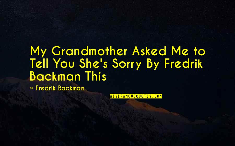 Jack Penn Quotes By Fredrik Backman: My Grandmother Asked Me to Tell You She's
