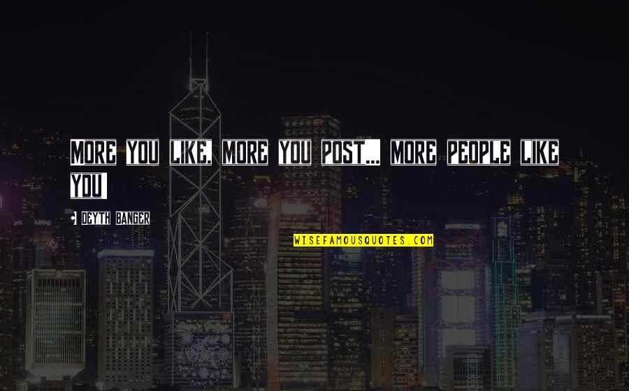Jack Pierson Quotes By Deyth Banger: More you like, more you post... more people