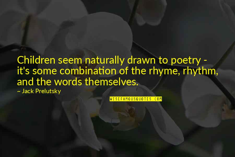 Jack Prelutsky Quotes By Jack Prelutsky: Children seem naturally drawn to poetry - it's