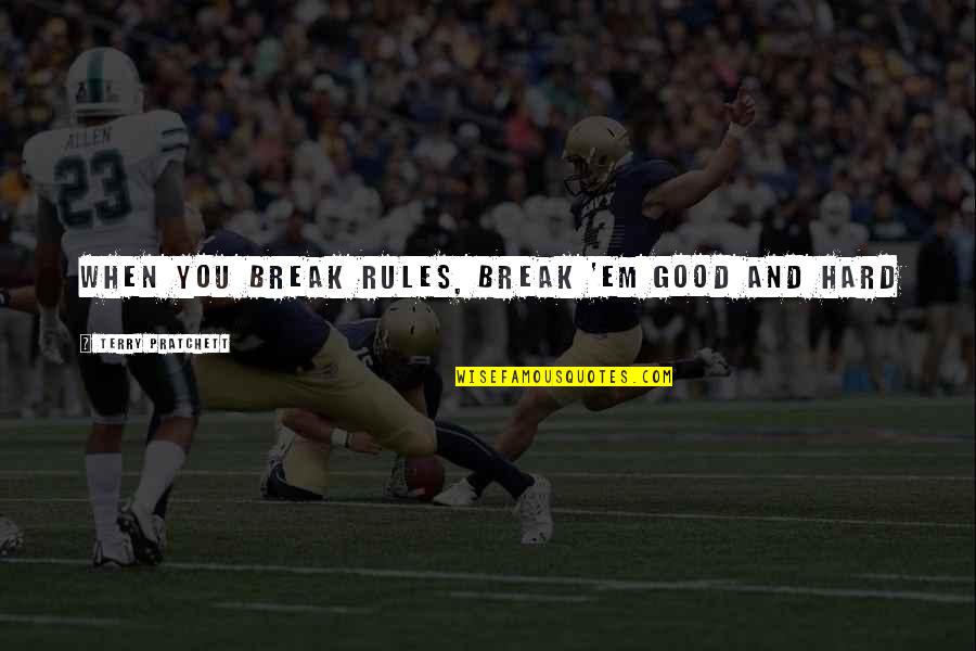 Jack Prelutsky Quotes By Terry Pratchett: When you break rules, break 'em good and Jack Prelutsky Quotes By Terry Pratchett: When you break rules, break 'em good and