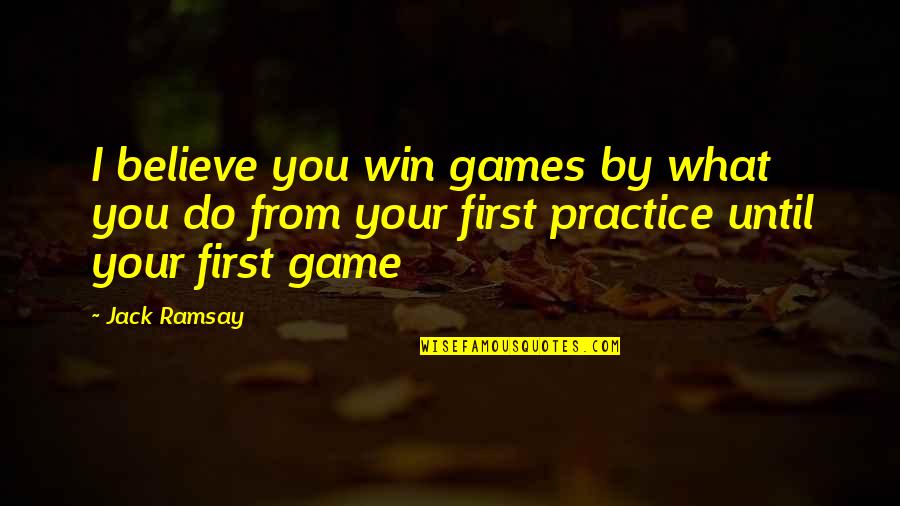 Jack Ramsay Quotes By Jack Ramsay: I believe you win games by what you