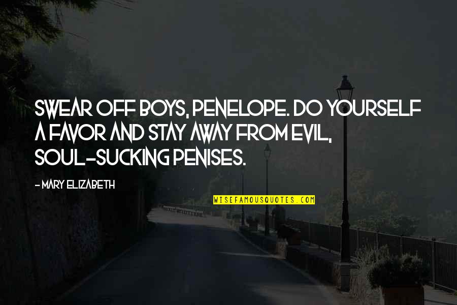 Jack Ramsay Quotes By Mary Elizabeth: Swear off boys, Penelope. Do yourself a favor Jack Ramsay Quotes By Mary Elizabeth: Swear off boys, Penelope. Do yourself a favor