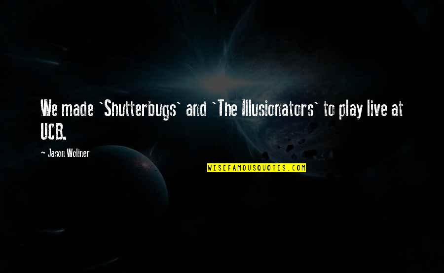 Jack Reacher Personal Quotes By Jason Woliner: We made 'Shutterbugs' and 'The Illusionators' to play