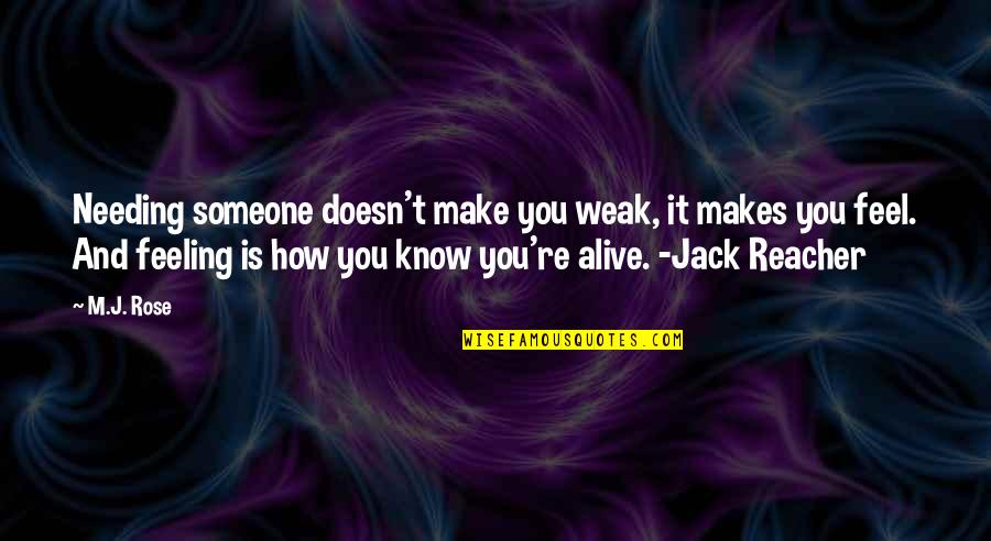 Jack Reacher Quotes By M.J. Rose: Needing someone doesn't make you weak, it makes