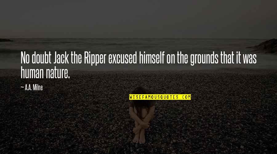 Jack Ripper Quotes By A.A. Milne: No doubt Jack the Ripper excused himself on