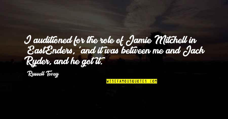 Jack Russell Quotes By Russell Tovey: I auditioned for the role of Jamie Mitchell