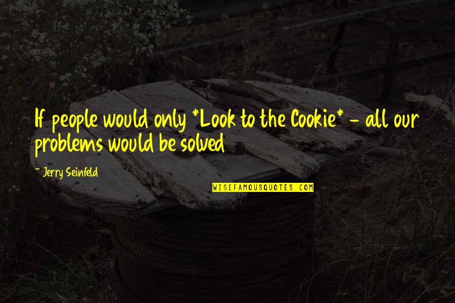 Jack Salmon Quotes By Jerry Seinfeld: If people would only *Look to the Cookie*