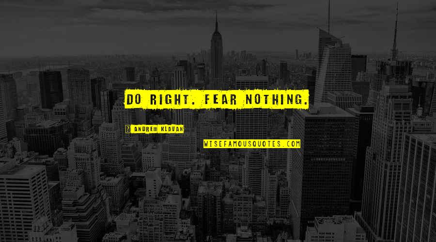 Jack Schwager Quotes By Andrew Klavan: Do right. Fear Nothing.