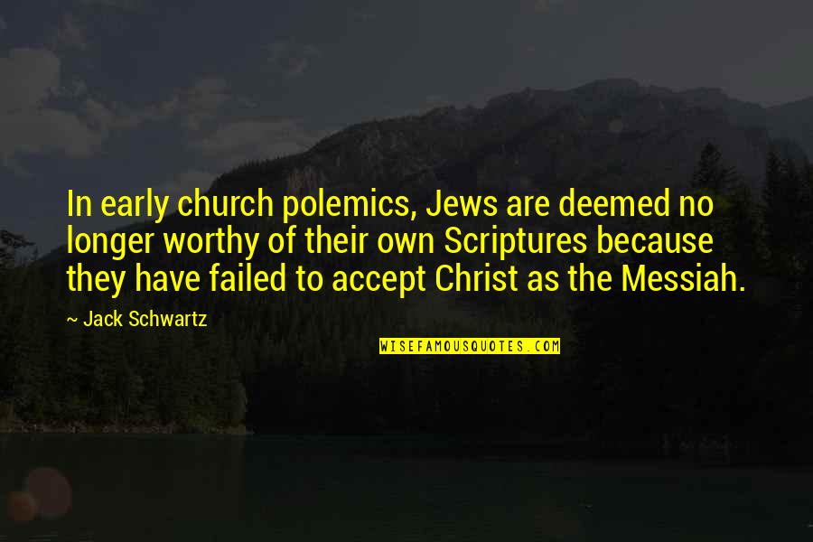 Jack Schwartz Quotes By Jack Schwartz: In early church polemics, Jews are deemed no Jack Schwartz Quotes By Jack Schwartz: In early church polemics, Jews are deemed no