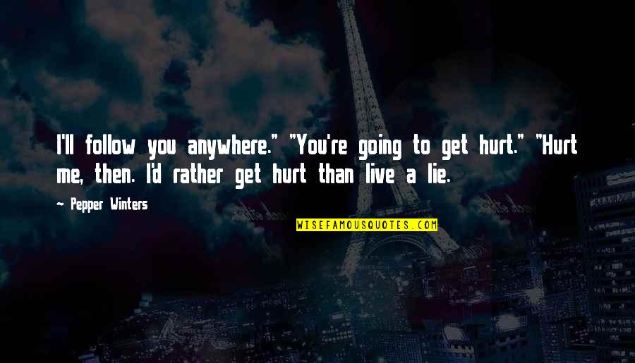 Jack Shaheen Quotes By Pepper Winters: I'll follow you anywhere." "You're going to get Jack Shaheen Quotes By Pepper Winters: I'll follow you anywhere." "You're going to get