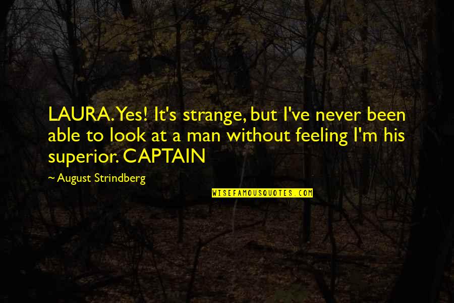 Jack Skellington Quotes By August Strindberg: LAURA. Yes! It's strange, but I've never been