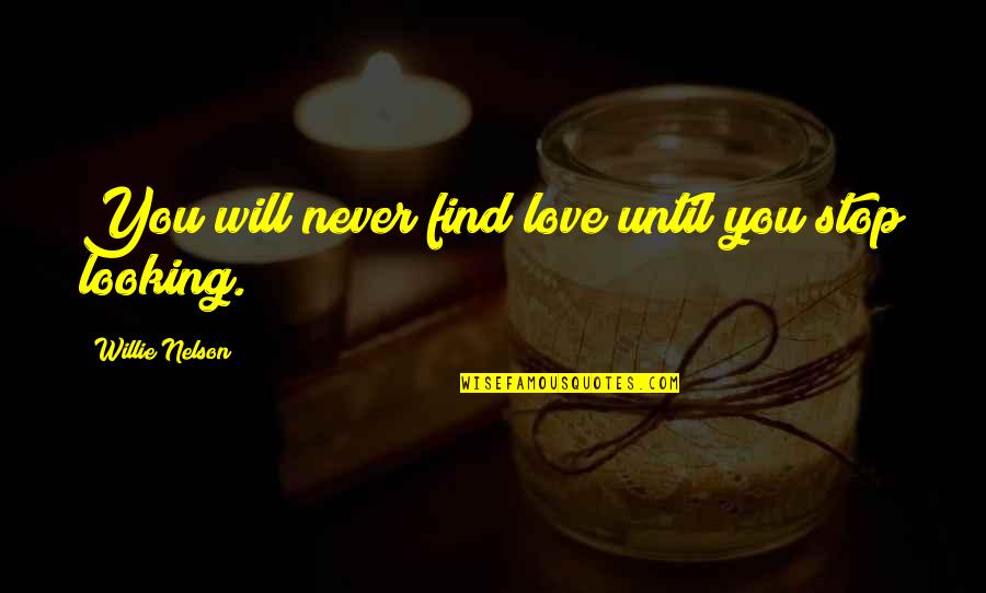 Jack Skellington Zero Quotes By Willie Nelson: You will never find love until you stop