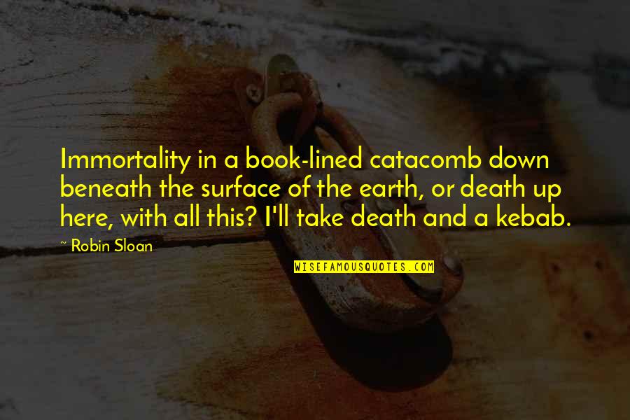Jack Sparrow And Angelica Quotes By Robin Sloan: Immortality in a book-lined catacomb down beneath the Jack Sparrow And Angelica Quotes By Robin Sloan: Immortality in a book-lined catacomb down beneath the