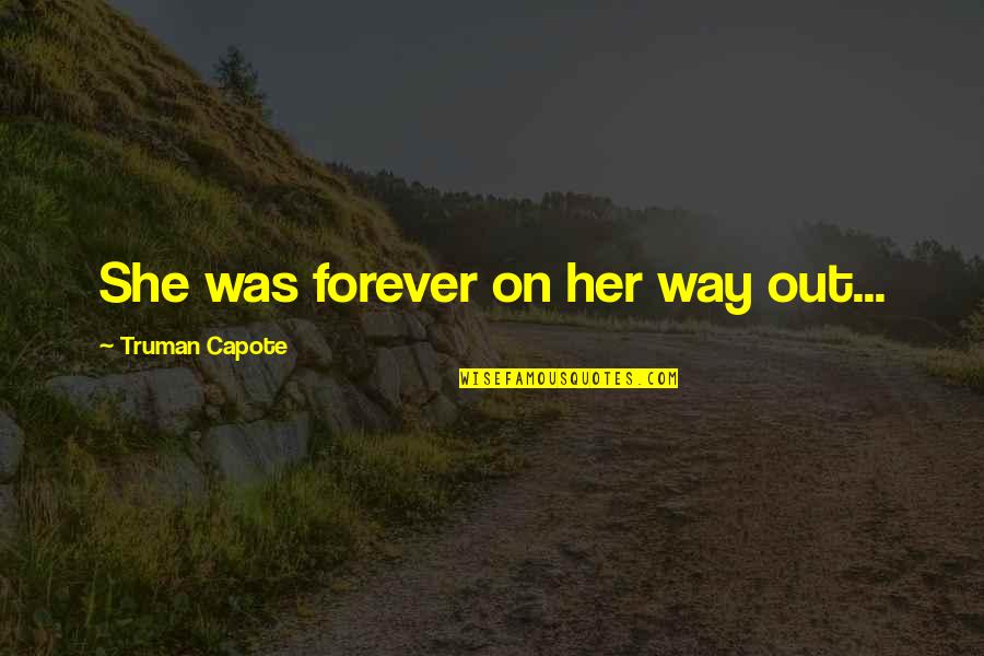 Jack Sparrow And Angelica Quotes By Truman Capote: She was forever on her way out... Jack Sparrow And Angelica Quotes By Truman Capote: She was forever on her way out...