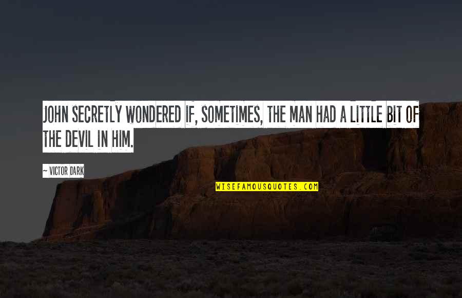 Jack Sparrow And Angelica Quotes By Victor Dark: John secretly wondered if, sometimes, the man had