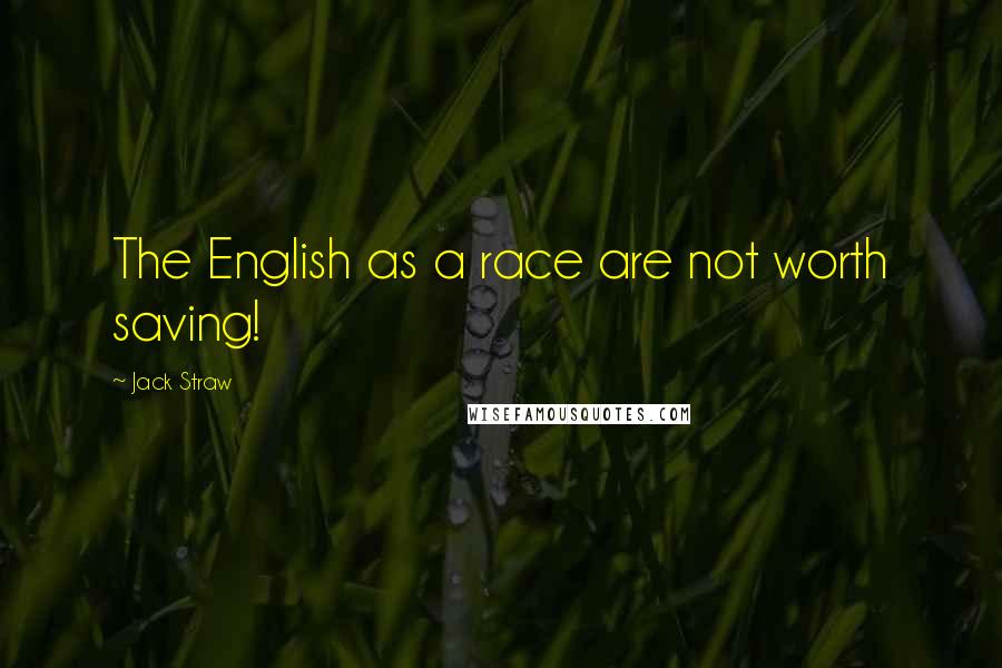 Jack Straw quotes: The English as a race are not worth saving!