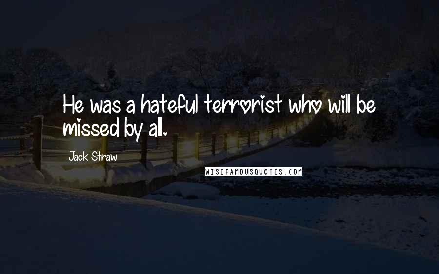 Jack Straw quotes: He was a hateful terrorist who will be missed by all.
