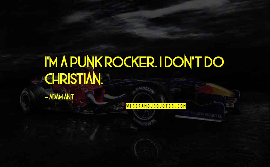 Jack Straw Quotes By Adam Ant: I'm a punk rocker. I don't do Christian. Jack Straw Quotes By Adam Ant: I'm a punk rocker. I don't do Christian.