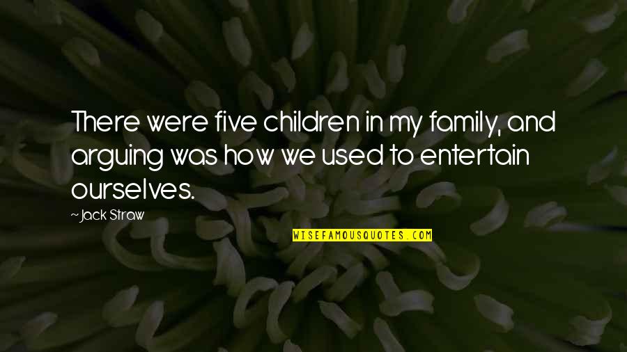 Jack Straw Quotes By Jack Straw: There were five children in my family, and Jack Straw Quotes By Jack Straw: There were five children in my family, and
