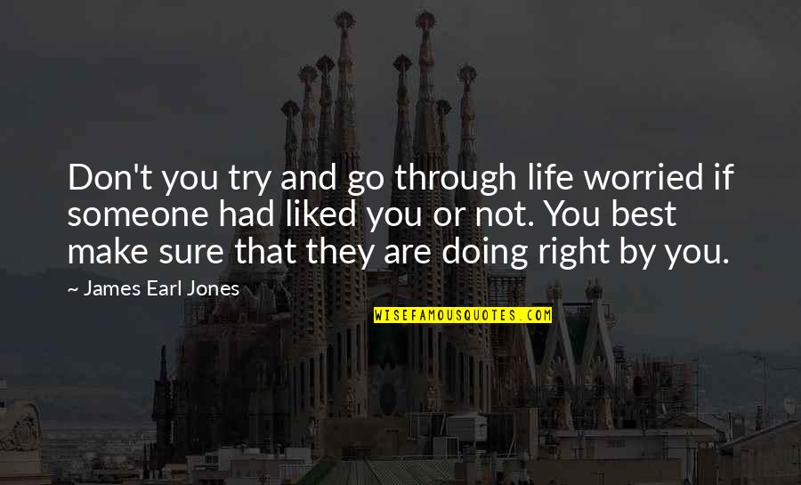 Jack Swagger Quotes By James Earl Jones: Don't you try and go through life worried
