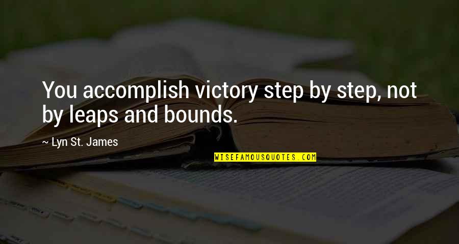 Jack The Reaper Quotes By Lyn St. James: You accomplish victory step by step, not by Jack The Reaper Quotes By Lyn St. James: You accomplish victory step by step, not by