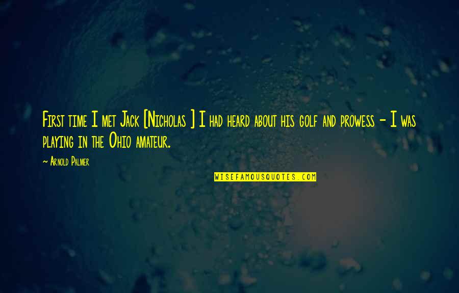 Jack This Is Us Quotes By Arnold Palmer: First time I met Jack [Nicholas ] I
