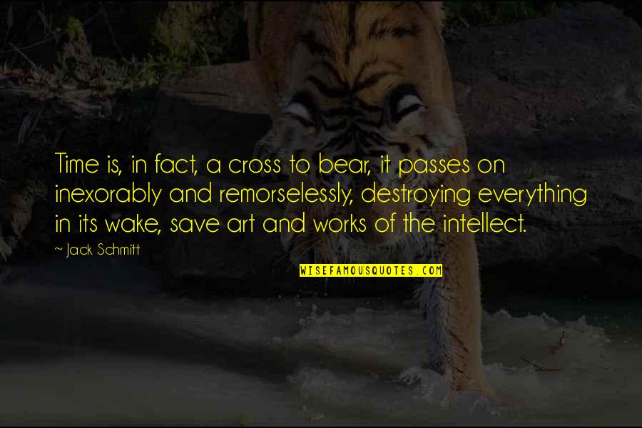 Jack This Is Us Quotes By Jack Schmitt: Time is, in fact, a cross to bear, Jack This Is Us Quotes By Jack Schmitt: Time is, in fact, a cross to bear,