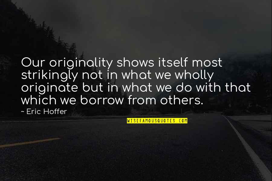 Jack To Rose Quotes By Eric Hoffer: Our originality shows itself most strikingly not in