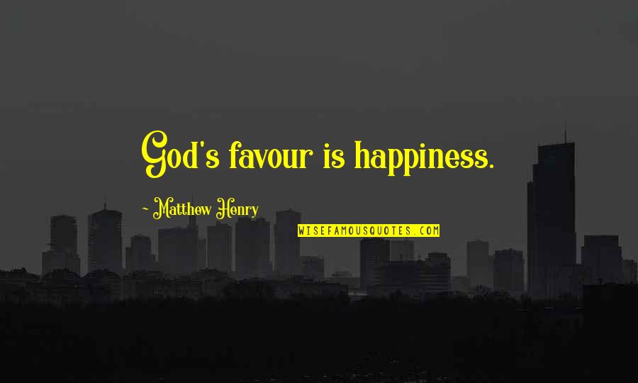 Jack Torrance Movie Quotes By Matthew Henry: God's favour is happiness.