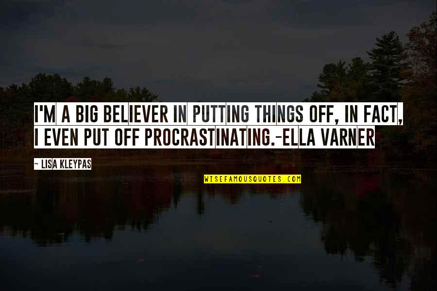 Jack Travis Quotes By Lisa Kleypas: I'm a big believer in putting things off, Jack Travis Quotes By Lisa Kleypas: I'm a big believer in putting things off,
