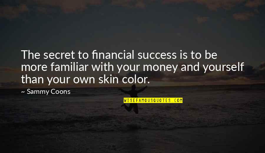 Jack Travis Quotes By Sammy Coons: The secret to financial success is to be Jack Travis Quotes By Sammy Coons: The secret to financial success is to be