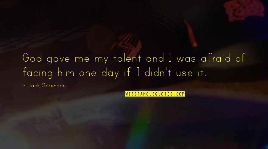 Jack U Quotes By Jack Sorenson: God gave me my talent and I was
