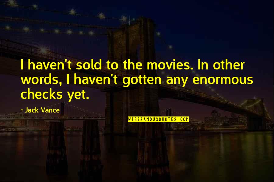 Jack Vance Quotes By Jack Vance: I haven't sold to the movies. In other