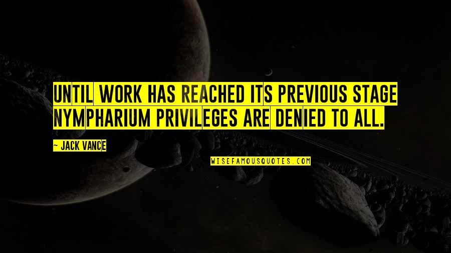Jack Vance Quotes By Jack Vance: Until work has reached its previous stage nympharium