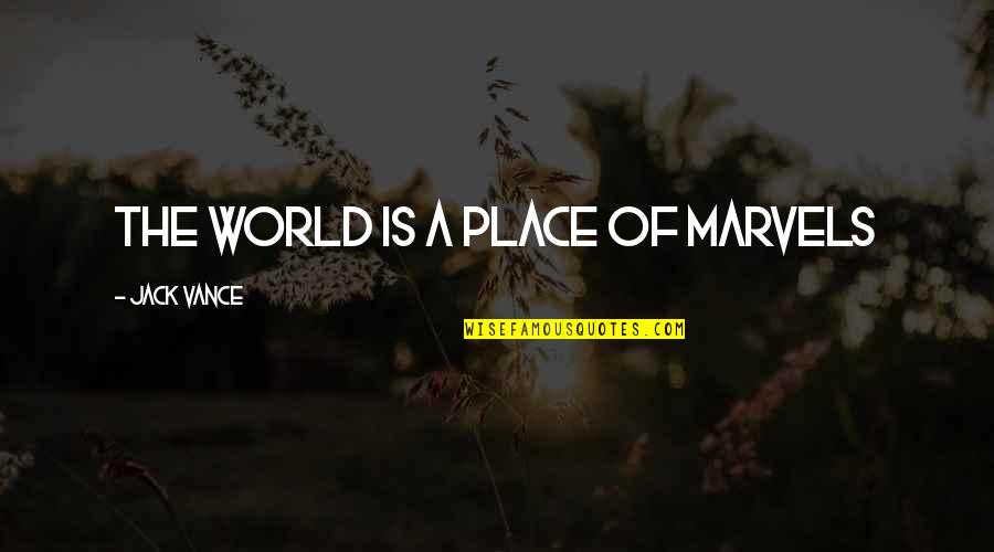 Jack Vance Quotes By Jack Vance: The world is a place of marvels