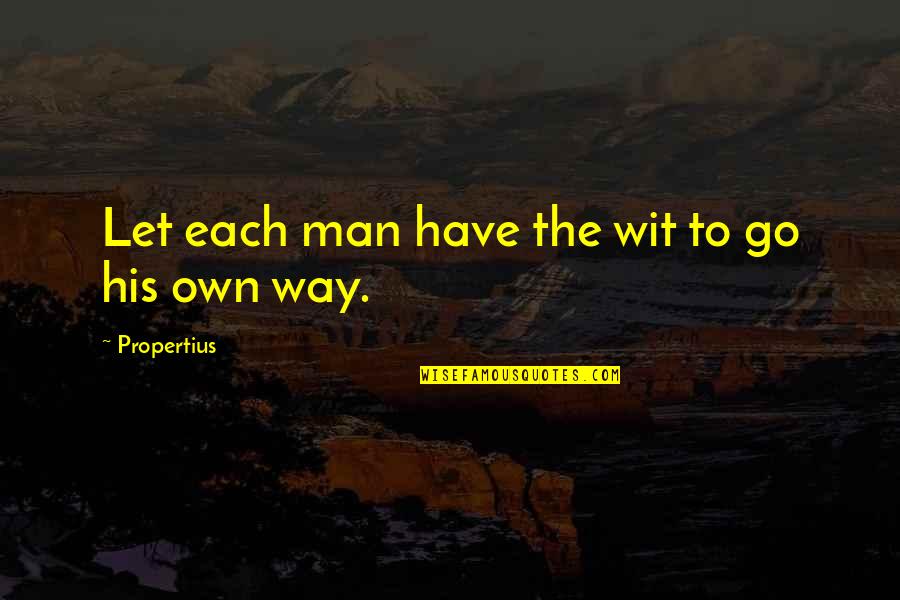 Jack Vessalius Quotes By Propertius: Let each man have the wit to go