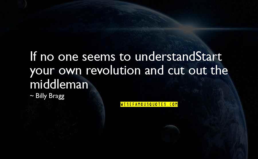 Jack Vincennes Quotes By Billy Bragg: If no one seems to understandStart your own