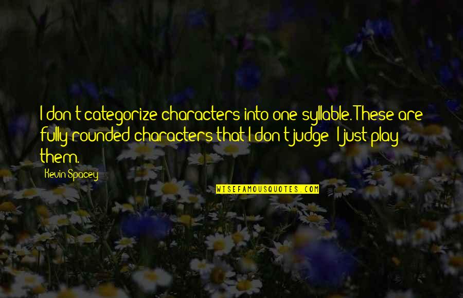 Jack Vincennes Quotes By Kevin Spacey: I don't categorize characters into one syllable. These