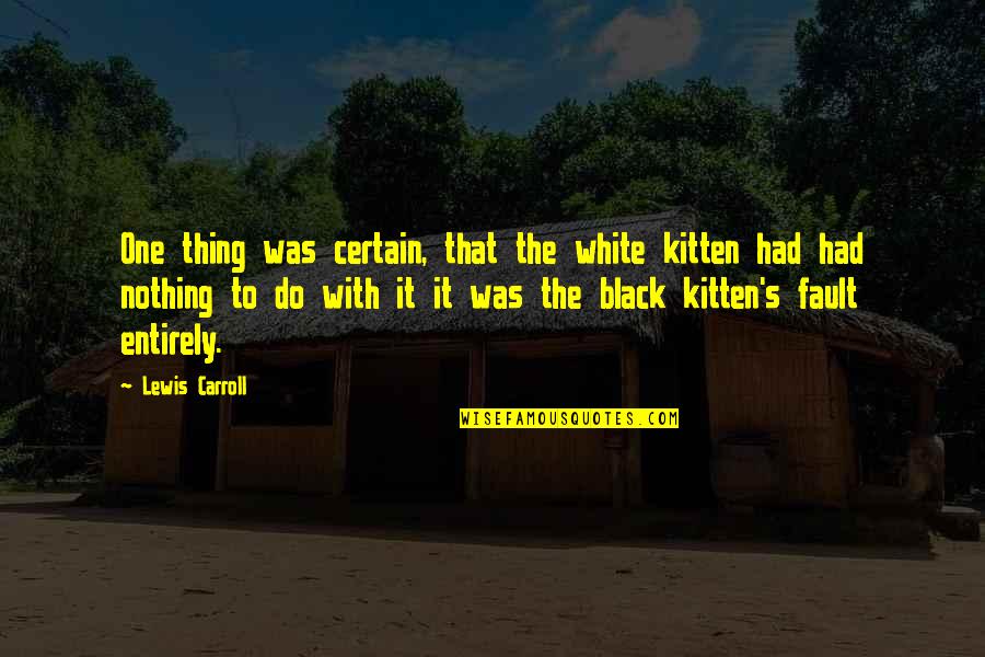 Jack Webb Quotes By Lewis Carroll: One thing was certain, that the white kitten Jack Webb Quotes By Lewis Carroll: One thing was certain, that the white kitten