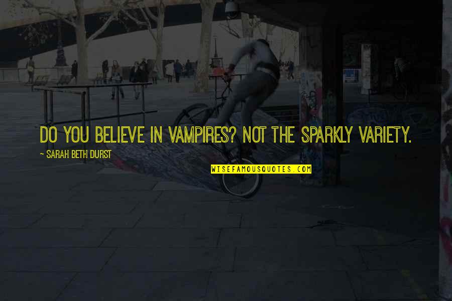 Jack Webb Quotes By Sarah Beth Durst: Do you believe in vampires? Not the sparkly Jack Webb Quotes By Sarah Beth Durst: Do you believe in vampires? Not the sparkly