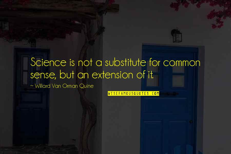 Jack Webb Quotes By Willard Van Orman Quine: Science is not a substitute for common sense, Jack Webb Quotes By Willard Van Orman Quine: Science is not a substitute for common sense,