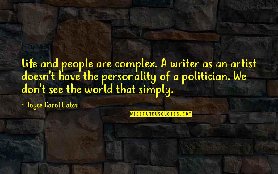 Jack Welch Hiring Quotes By Joyce Carol Oates: Life and people are complex. A writer as