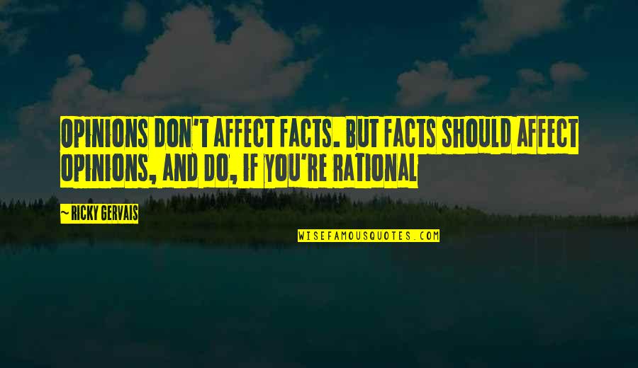 Jack Welch Lean Quotes By Ricky Gervais: Opinions don't affect facts. But facts should affect