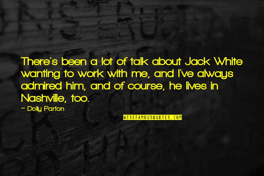 Jack White Quotes By Dolly Parton: There's been a lot of talk about Jack